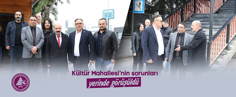 Kültür Mahallesi’nin sorunları yerinde görüşüldü