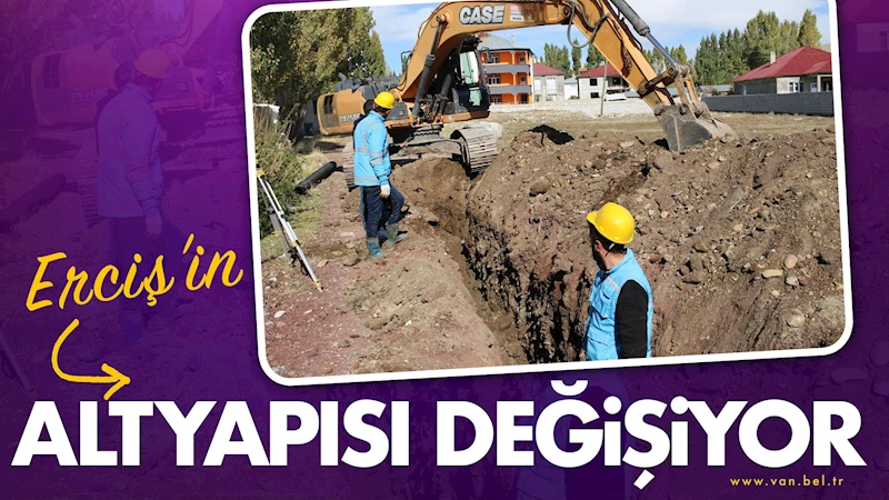 Erciş’in altyapısı değişiyor