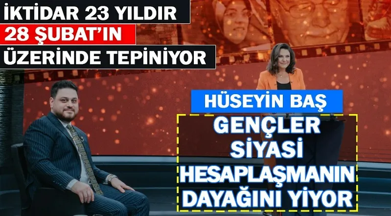 -Bu iktidar 23 yıldır 28 Şubat’ın üzerinde tepiniyor