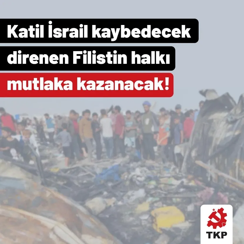 TKP: Katil İsrail kaybedecek, direnen Filistin halkı mutlaka kazanacak 