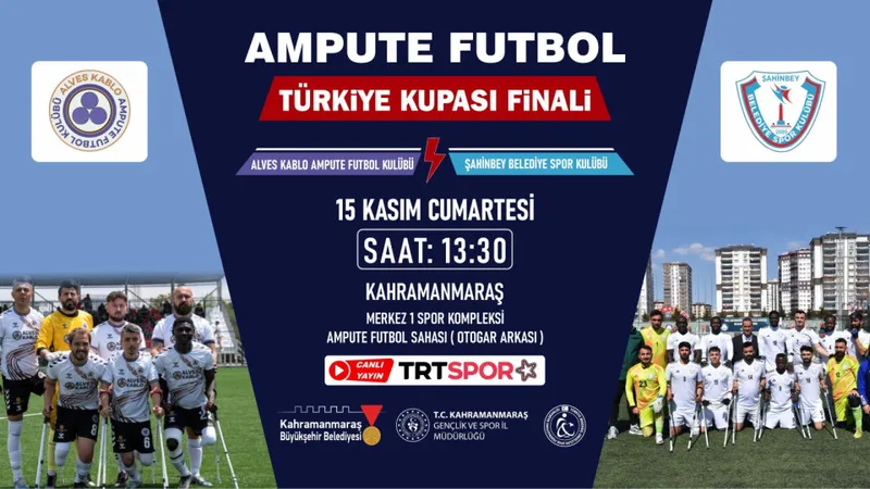 Ampute Futbol Türkiye Kupası Finali Kahramanmaraş