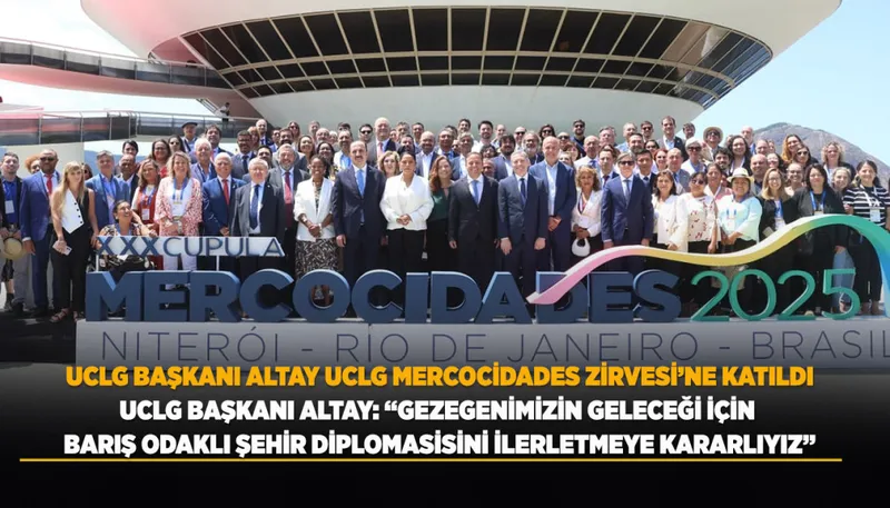 UCLG Başkanı Altay, Mercociudades Zirvesi