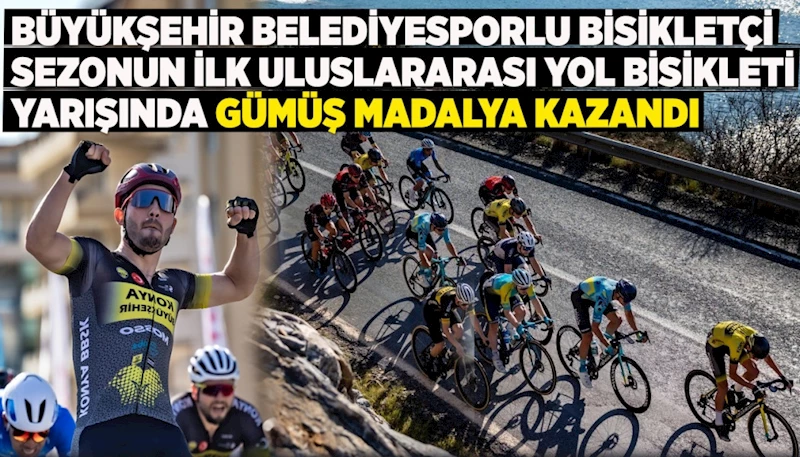 BÜYÜKŞEHİR BELEDİYESPORLU BİSİKLETÇİ SEZONUN İLK ULUSLARARASI YOL BİSİKLETİ YARIŞINDA GÜMÜŞ MADALYA KAZANDI