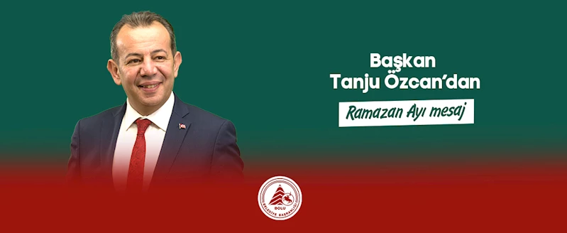 Başkan Tanju Özcan’dan Ramazan Ayı mesajı