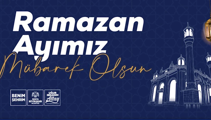 BAŞKAN ALTAY: “RAMAZAN AYIMIZ MÜBAREK OLSUN”