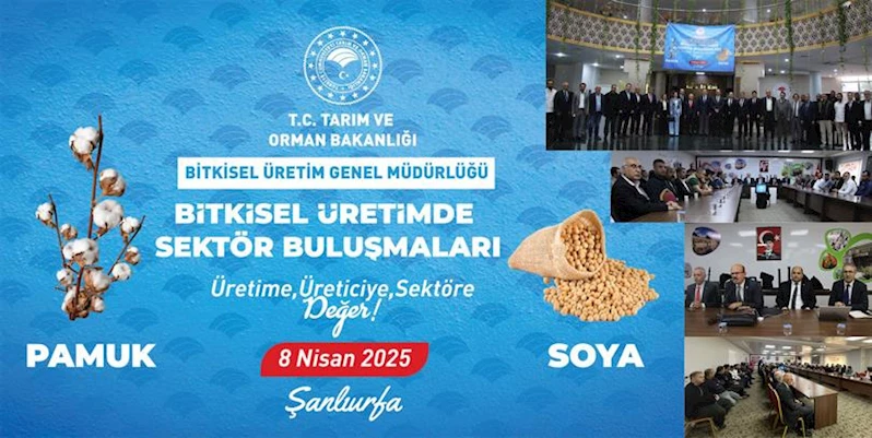BİTKİSEL ÜRETİMDE SEKTÖR BULUŞMALARINA ŞANLIURFADA SOYA VE PAMUK SEKTÖRÜ İLE DEVAM EDİLDİ